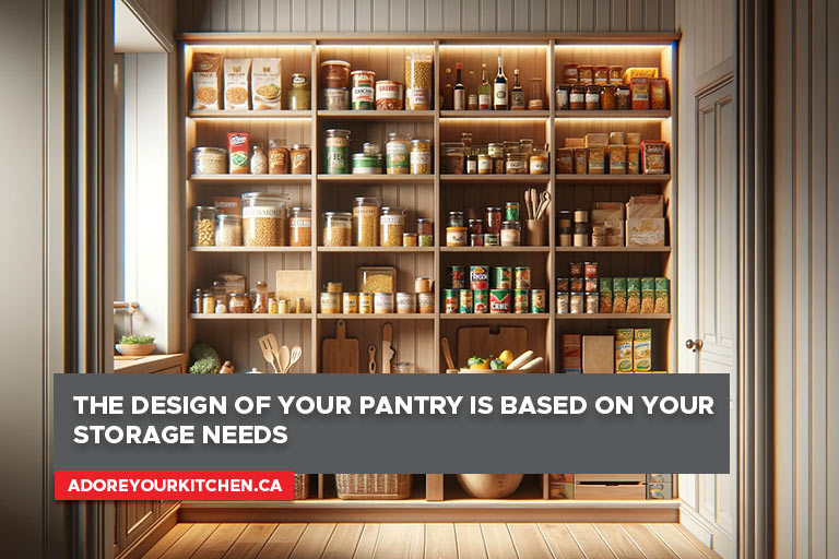 The design of your pantry is based on your storage needs