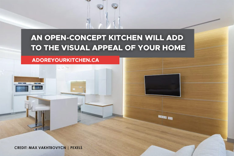 An open-concept kitchen will add to the visual appeal of your home